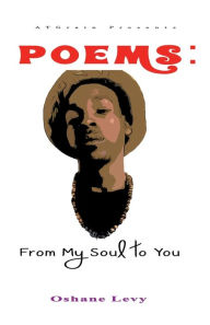 Title: POEMS: From My Soul to You:, Author: Oshane Levy