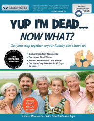 Title: Yup I'm Dead...Now What? The Express Edition: A Guide to My Life Information, Documents, Plans and Final Wishes, Author: Caringhub