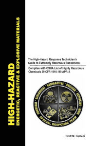 Title: HIGH-HAZARD ENERGETIC, REACTIVE & EXPLOSIVE MATERIALS: The High-Hazard Response Technician's Guide to Extremely Hazardous Substances, Author: Brett Postelli