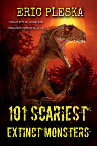 Title: 101 SCARIEST EXTINCT MONSTERS, Author: Eric Pleska