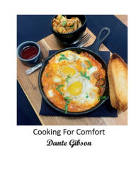 Title: Cooking For Comfort, Author: Dante Gibson