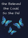 She Believed She Could, So She Did Inspirational Quote Blue Butterflies Notebook, Journal