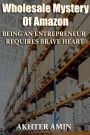 WHOLESALE MYSTERY OF AMAZON: Being An Entrepreneur Requires Brave Heart