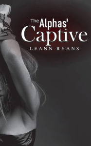 Title: The Alphas' Captive, Author: Leann Ryans