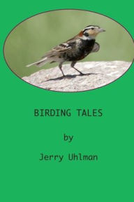 Title: BIRDING TALES: Observing and Thinking About Birds, Author: Jerry Uhlman