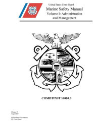 Title: Coast Guard Marine Safety Manual, Volume I, Administration and Management, COMDTINST M16000.6, Author: United States Governm... Us Coast Guard