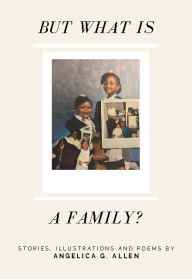 Title: But What is a Family?, Author: Angelica G. Allen