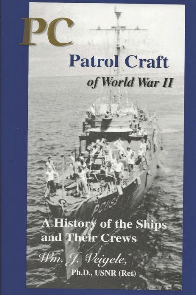 PC Patrol Craft of WWII: - A History of the Ships and Their Crews