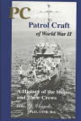 PC Patrol Craft of WWII: - A History of the Ships and Their Crews
