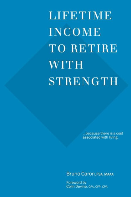 Lifetime Income To Retire With Strength: Because There Is A Cost 