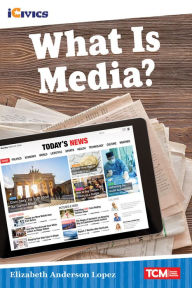 Title: What Is Media?, Author: Elizabeth Anderson Lopez