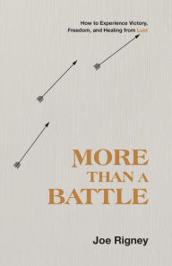 Title: More Than a Battle: How to Experience Victory, Freedom, and Healing from Lust, Author: Joe Rigney