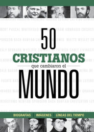 Title: 50 cristianos que cambiaron el mundo, Author: B&H Español Editorial Staff