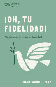 Title: ¡Oh, tu fidelidad!: Meditaciones sobre el Dios fiel, Author: Juan Manuel Vaz