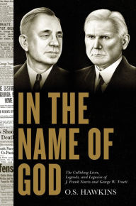 Title: In the Name of God: The Colliding Lives, Legends, and Legacies of J. Frank Norris and George W. Truett, Author: O. S. Hawkins