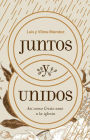 Juntos y unidos: Así como Cristo amó a la iglesia