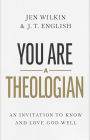 You Are a Theologian: An Invitation to Know and Love God Well