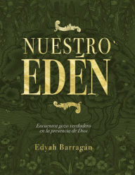 Title: Nuestro Edén: Encuentra gozo verdadero en la presencia de Dios, Author: Edyah Ramos