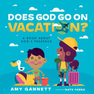 Title: Does God Go on Vacation?: A Book About God's Presence, Author: Amy Gannett