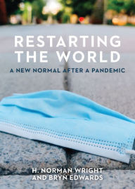 Title: Restarting the World: A New Normal After a Pandemic, Author: H. Norman Wright