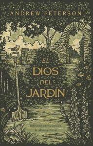 Title: El Dios del jardín: Reflexiones acerca de la creación, la cultura y el reino, Author: Andrew Peterson