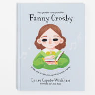Title: Fanny Crosby: La niÃ±a que no veÃ­a, pero ayudÃ³ al mundo a cantar, Author: Laura Caputo-Wickham