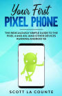 Your First Pixel Phone: The Ridiculously Simple Guide to the Pixel 4 and 4XL (and Other Devices Running Android 10)