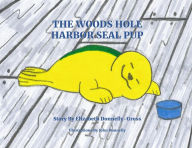 Title: The Woods Hole Harbor Seal Pup, Author: Elizabeth Ann Donnelly-Gross