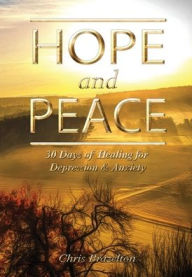 Title: Hope and Peace: 30 Days of Healing for Depression & Anxiety, Author: Christopher James Brazelton