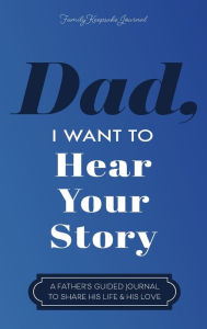 Title: Dad, I Want to Hear Your Story: A Father's Guided Journal to Share His Life & His Love, Author: Jeffrey Mason