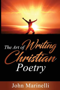 Title: The Art of Writing Christian Poetry, Author: John Marinelli