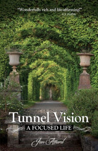 Title: Tunnel Vision: A Focused Life, Author: Jan Attard