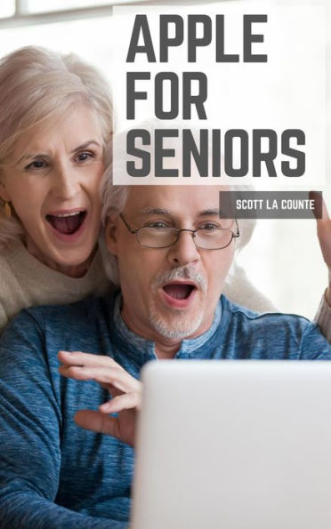 Apple For Seniors: A Simple Guide to iPad, iPhone, Mac, Apple Watch, and Apple TV