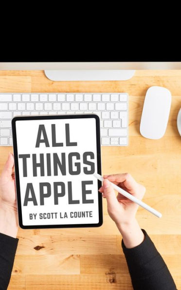 All Things Apple: A Practical Guide to Getting Started With Apple