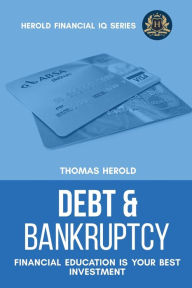 Title: Debt & Bankruptcy Terms - Financial Education Is Your Best Investment, Author: Thomas Herold