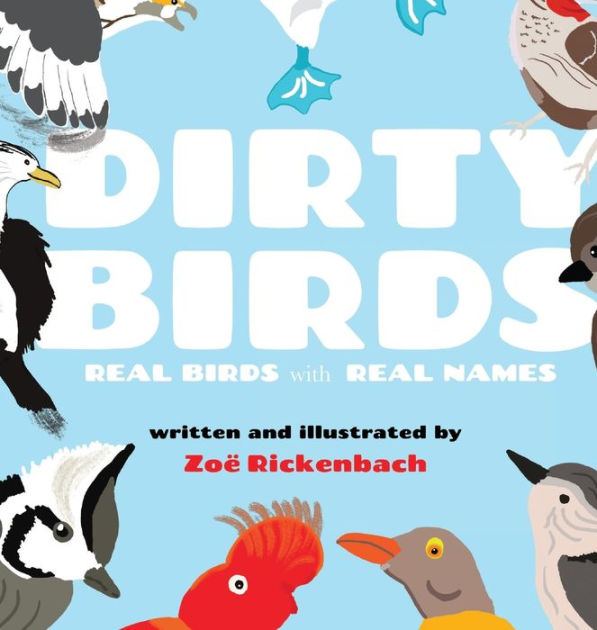 Dirty Birds Real Birds with Real Names by Zoë Rickenbach, Hardcover Barnes & Noble®