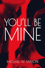 Title: You'll Be Mine, Author: Rachael M Mason
