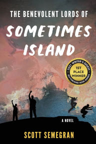Title: The Benevolent Lords of Sometimes Island, Author: Scott Semegran