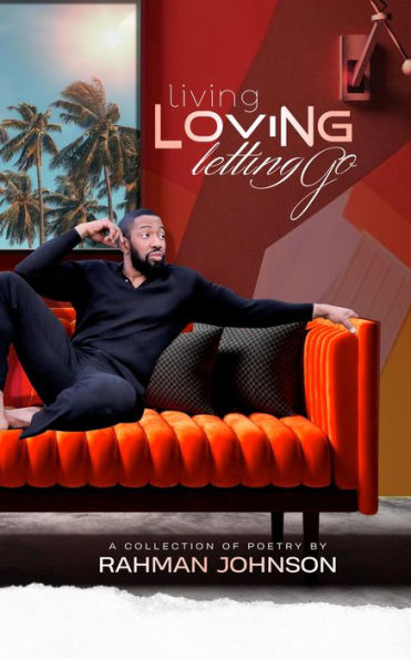 Living, Loving, Letting Go . . . Poems on Life by Rahman Johnson