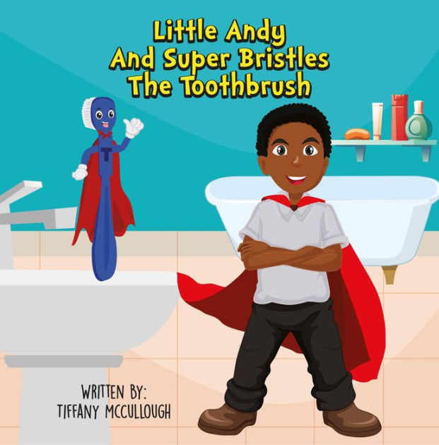 Little Andy and Super Bristles the Toothbrush by Tiffany R McCullough