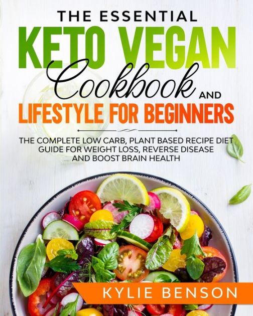 The Essential Keto Vegan Cookbook And Lifestyle For Beginners by Kylie