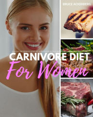 Title: Carnivore Diet for Women: A 14-Day Beginner's Step-by-Step Guide with Curated Recipes and a Meal Plan, Author: Bruce Ackerberg