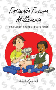 Title: Estimado Futuro Millonario: Instrucciï¿½n Financiera para Niï¿½os, Author: Adeola Ayanwale