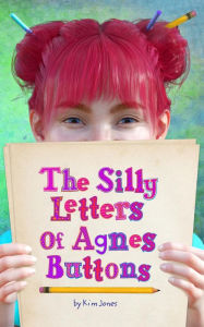 Title: The Silly Letters of Agnes Buttons, Author: Kim Jones