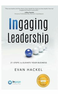 Title: Ingaging Leadership: 21 Steps to Elevate Your Business, Author: Evan Hackel