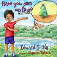 Title: Have You Seen My Frog?, Author: Edward Smith
