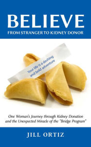 Title: Believe: One Woman's Journey through Kidney Donation and the Unexpected Miracle of the 