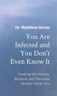 You Are Infected and You Don't Even Know It: The Viruses, Bacteria, and Parasites Already Inside You