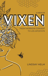 Title: Vixen: From Mormon Convert to LDS Apostate, Author: Lindsay Helm