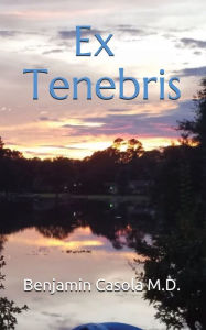 Title: Ex Tenebris, Author: Benjamin Andrew Casola